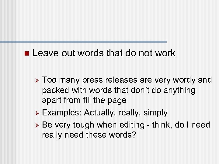 n Leave out words that do not work Too many press releases are very