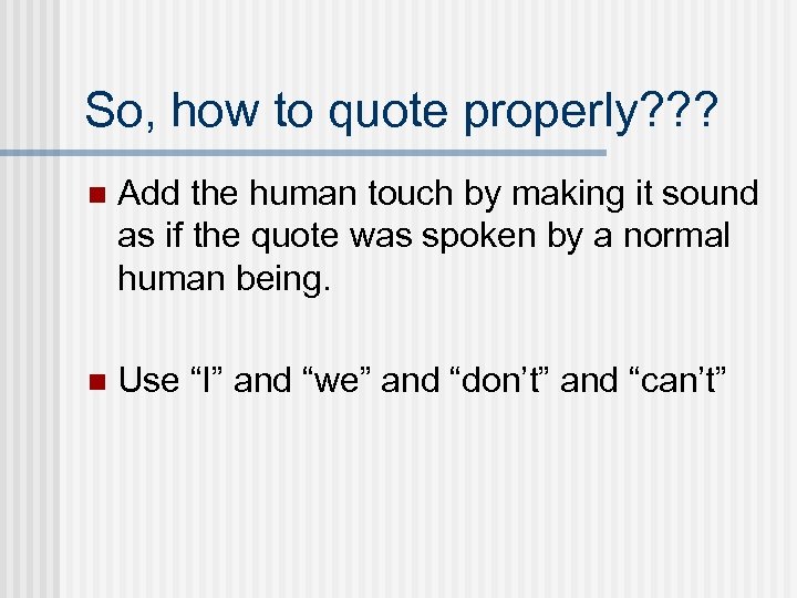 So, how to quote properly? ? ? n Add the human touch by making