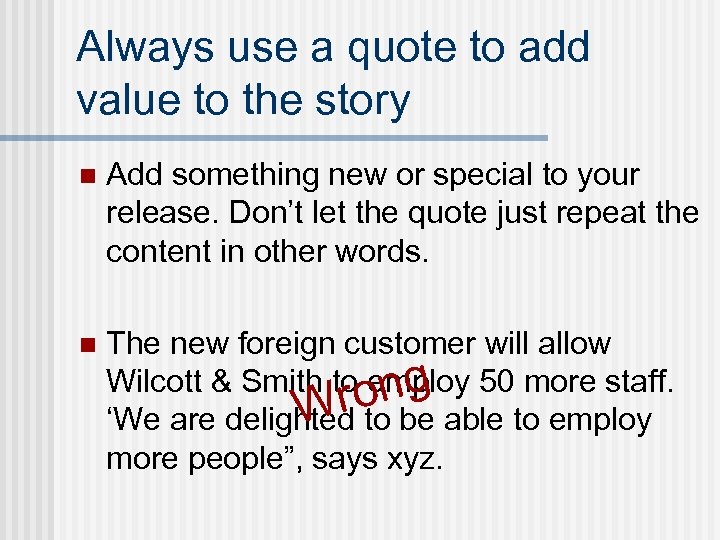 Always use a quote to add value to the story n Add something new
