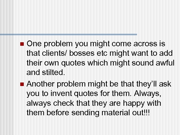 One problem you might come across is that clients/ bosses etc might want to