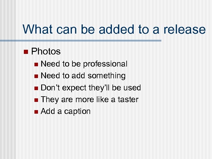 What can be added to a release n Photos Need to be professional n