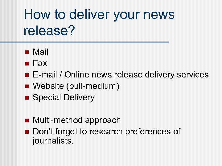 How to deliver your news release? n n n n Mail Fax E-mail /