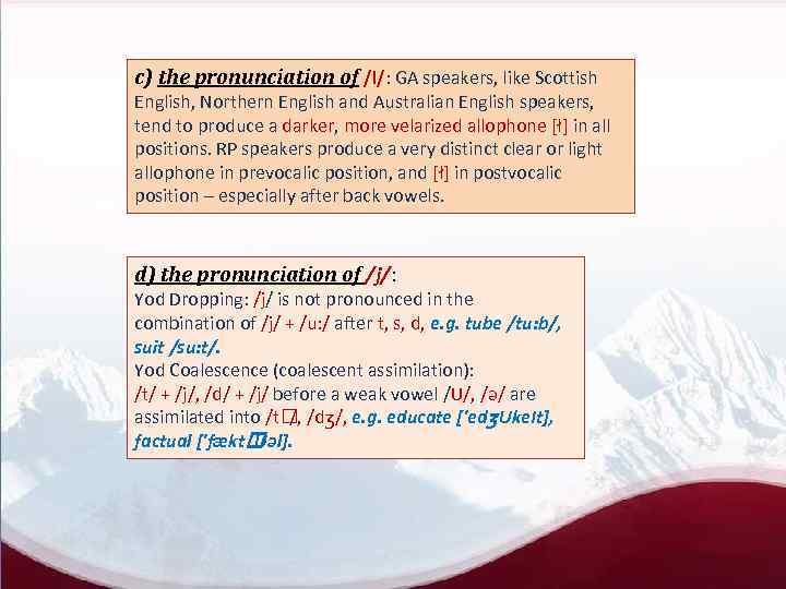 c) the pronunciation of /l/: GA speakers, like Scottish English, Northern English and Australian