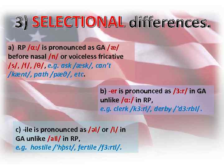 SELECTIONAL 3) SELECTIONAL differences. a) RP /α: / is pronounced as GA /æ/ before