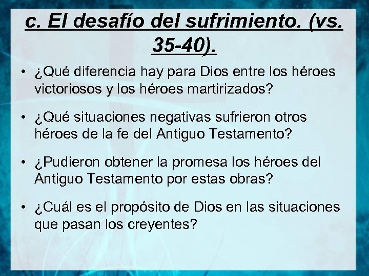c. El desafío del sufrimiento. (vs. 35 -40). • ¿Qué diferencia hay para Dios