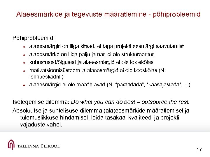 Alaeesmärkide ja tegevuste määratlemine põhiprobleemid Põhiprobleemid: alaeesmärgid on liiga kitsad, ei taga projekti eesmärgi