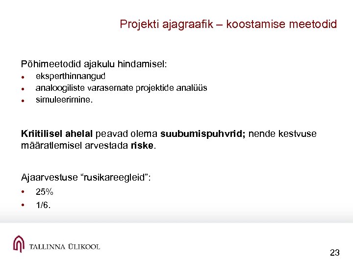 Projekti ajagraafik – koostamise meetodid Põhimeetodid ajakulu hindamisel: eksperthinnangud analoogiliste varasemate projektide analüüs simuleerimine.