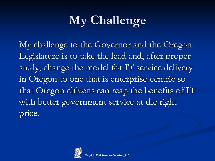 My Challenge My challenge to the Governor and the Oregon Legislature is to take