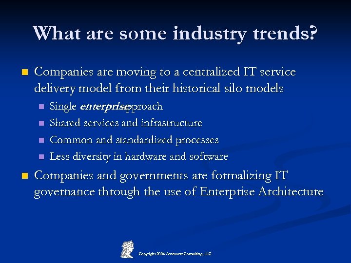 What are some industry trends? n Companies are moving to a centralized IT service