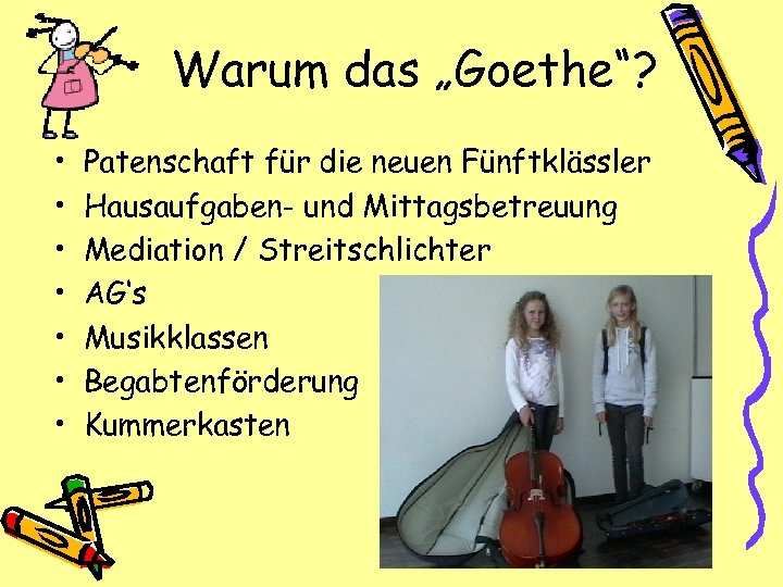 Warum das „Goethe“? • • Patenschaft für die neuen Fünftklässler Hausaufgaben- und Mittagsbetreuung Mediation