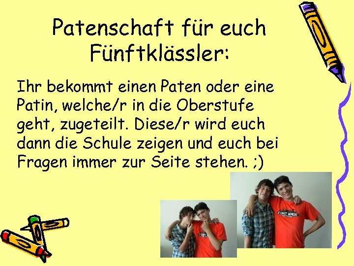 Patenschaft für euch Fünftklässler: Ihr bekommt einen Paten oder eine Patin, welche/r in die