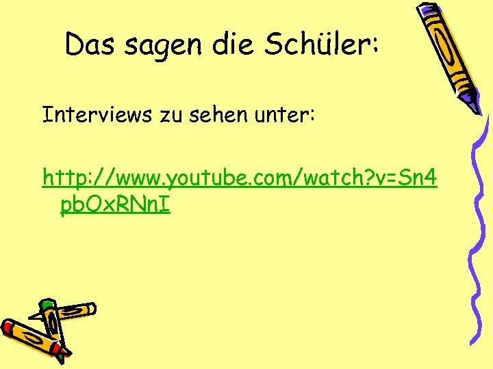 Das sagen die Schüler: Interviews zu sehen unter: http: //www. youtube. com/watch? v=Sn 4
