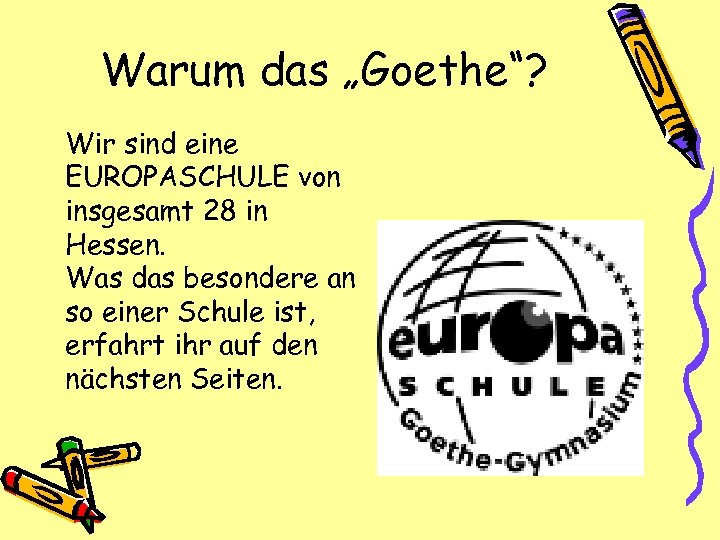 Warum das „Goethe“? Wir sind eine EUROPASCHULE von insgesamt 28 in Hessen. Was das