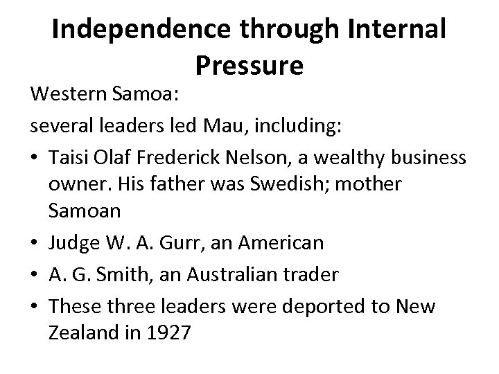 Independence through Internal Pressure Western Samoa: several leaders led Mau, including: • Taisi Olaf