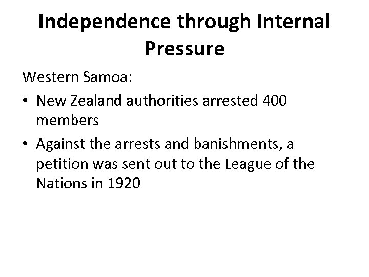 Independence through Internal Pressure Western Samoa: • New Zealand authorities arrested 400 members •