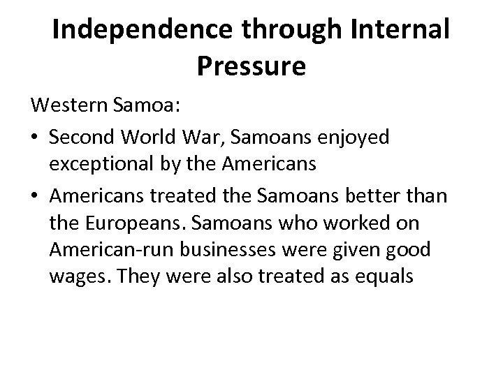 Independence through Internal Pressure Western Samoa: • Second World War, Samoans enjoyed exceptional by