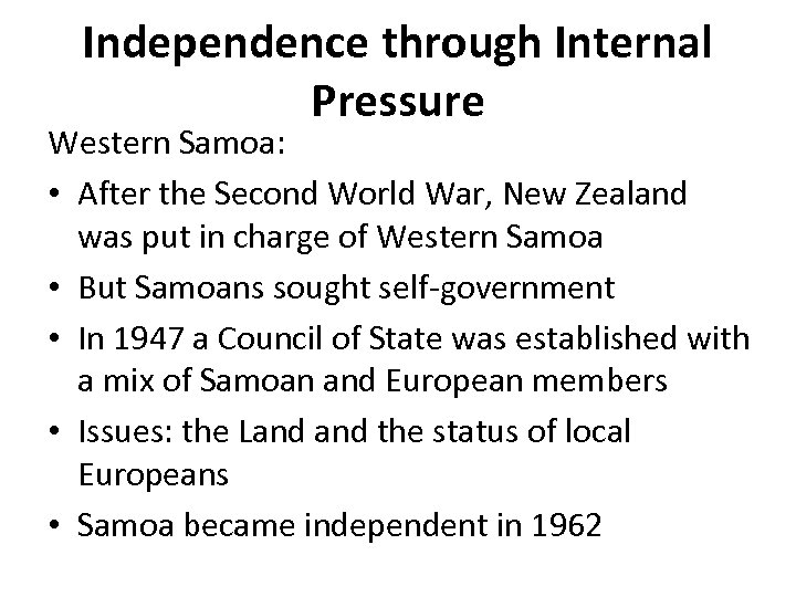 Independence through Internal Pressure Western Samoa: • After the Second World War, New Zealand