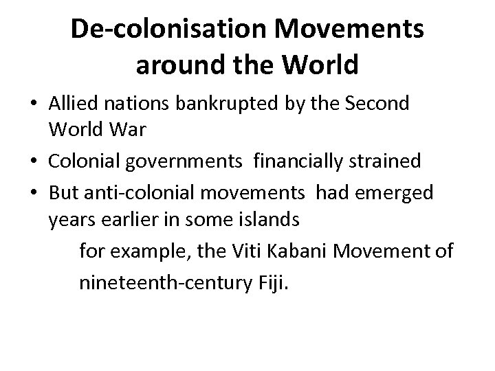 De-colonisation Movements around the World • Allied nations bankrupted by the Second World War