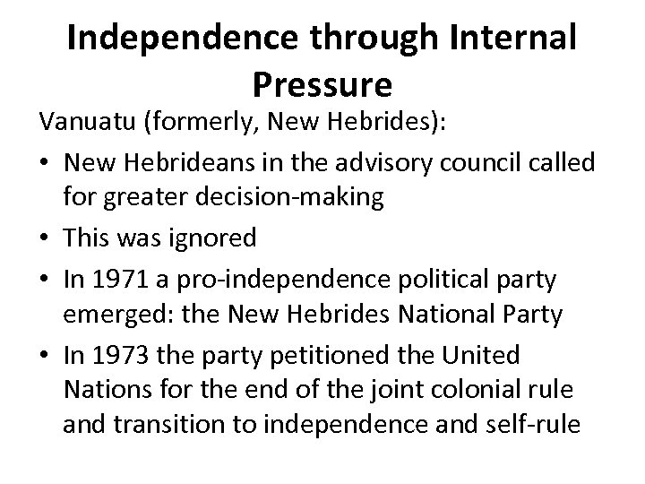 Independence through Internal Pressure Vanuatu (formerly, New Hebrides): • New Hebrideans in the advisory