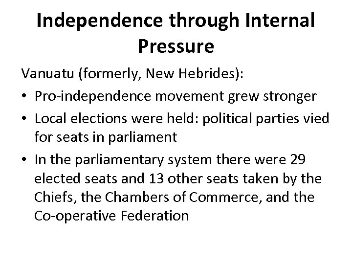 Independence through Internal Pressure Vanuatu (formerly, New Hebrides): • Pro-independence movement grew stronger •