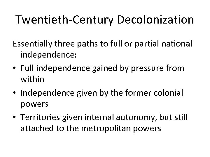 Twentieth-Century Decolonization Essentially three paths to full or partial national independence: • Full independence