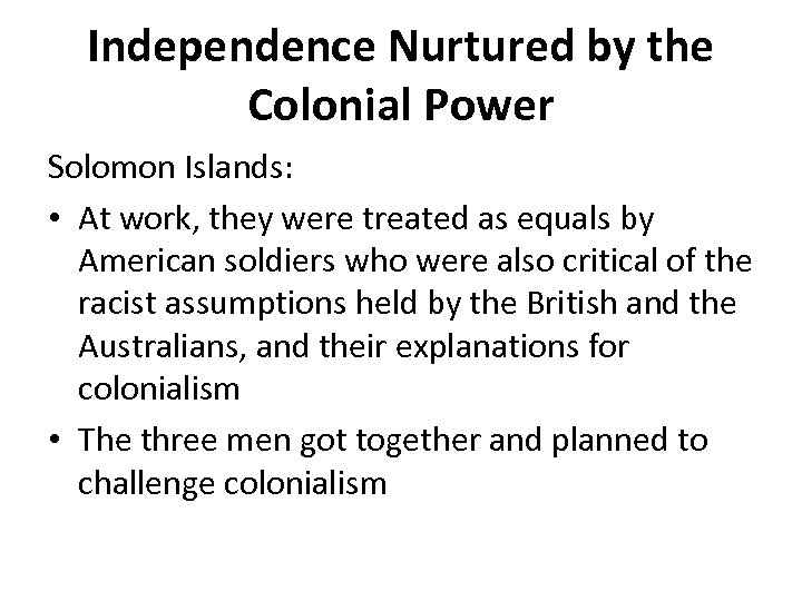 Independence Nurtured by the Colonial Power Solomon Islands: • At work, they were treated