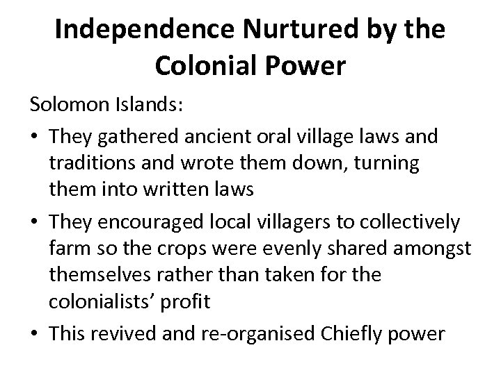 Independence Nurtured by the Colonial Power Solomon Islands: • They gathered ancient oral village