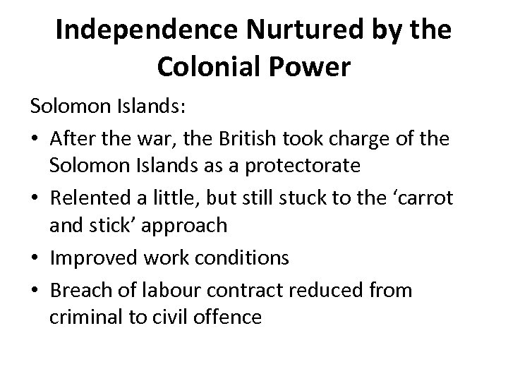 Independence Nurtured by the Colonial Power Solomon Islands: • After the war, the British