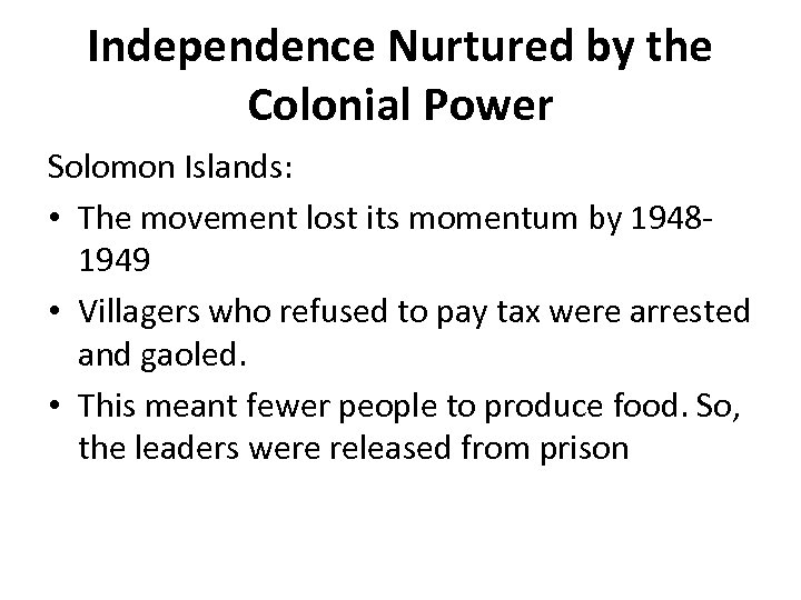 Independence Nurtured by the Colonial Power Solomon Islands: • The movement lost its momentum