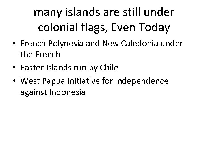 many islands are still under colonial flags, Even Today • French Polynesia and New