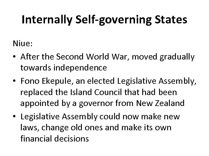 Internally Self-governing States Niue: • After the Second World War, moved gradually towards independence