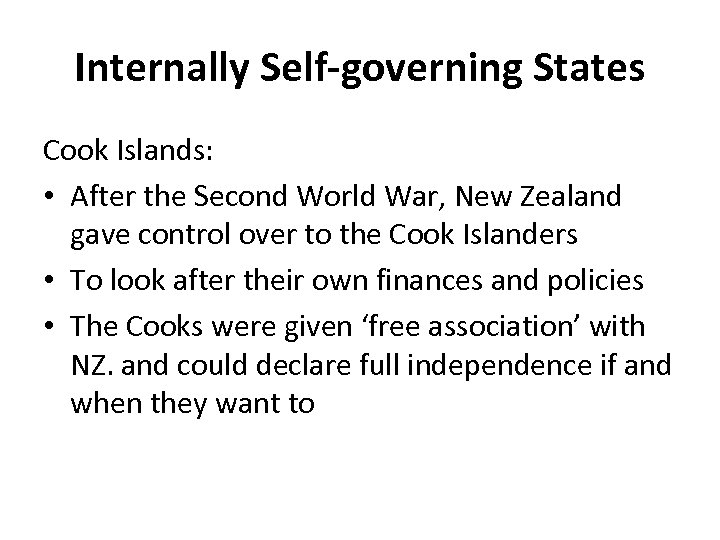 Internally Self-governing States Cook Islands: • After the Second World War, New Zealand gave