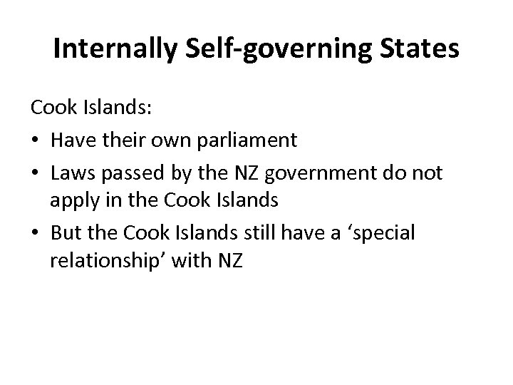 Internally Self-governing States Cook Islands: • Have their own parliament • Laws passed by