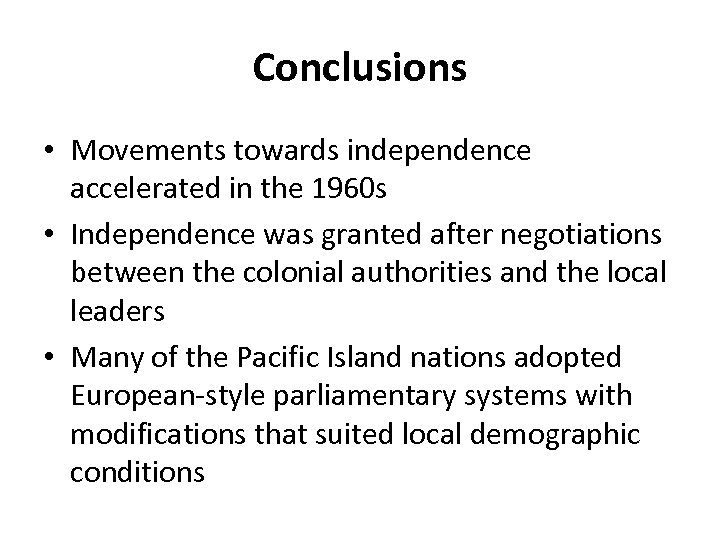 Conclusions • Movements towards independence accelerated in the 1960 s • Independence was granted