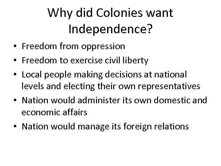 Why did Colonies want Independence? • Freedom from oppression • Freedom to exercise civil