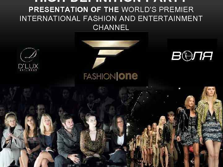 HIGH-DEFINITION PARTY PRESENTATION OF THE WORLD’S PREMIER INTERNATIONAL FASHION AND ENTERTAINMENT CHANNEL 