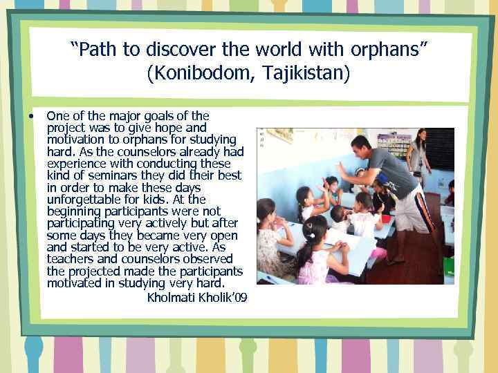 “Path to discover the world with orphans” (Konibodom, Tajikistan) • One of the major