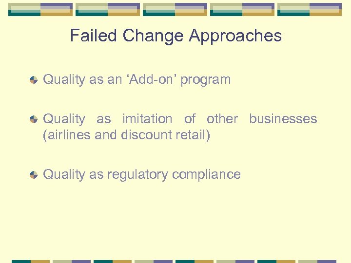 Failed Change Approaches Quality as an ‘Add-on’ program Quality as imitation of other businesses