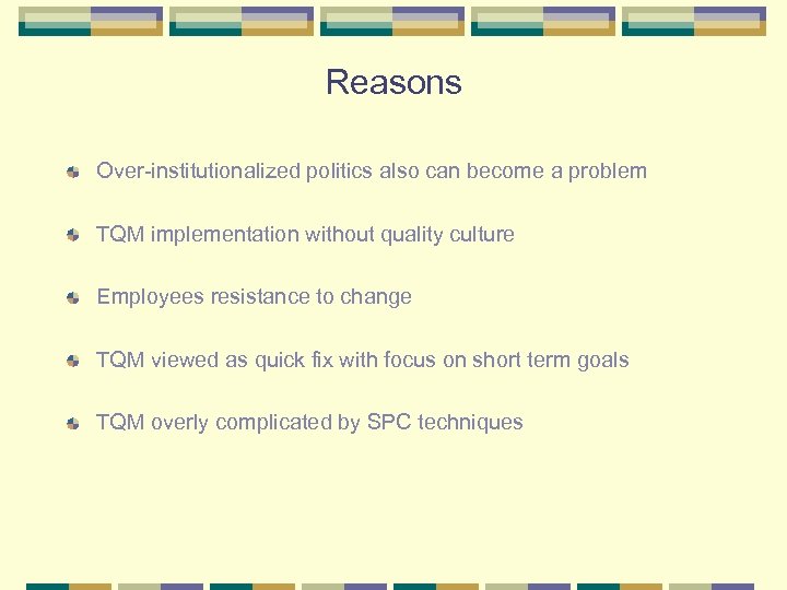 Reasons Over-institutionalized politics also can become a problem TQM implementation without quality culture Employees