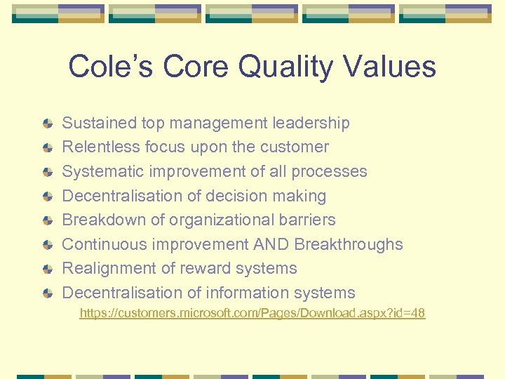 Cole’s Core Quality Values Sustained top management leadership Relentless focus upon the customer Systematic