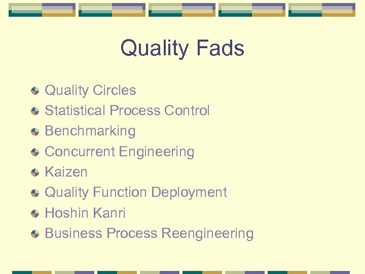 Quality Fads Quality Circles Statistical Process Control Benchmarking Concurrent Engineering Kaizen Quality Function Deployment