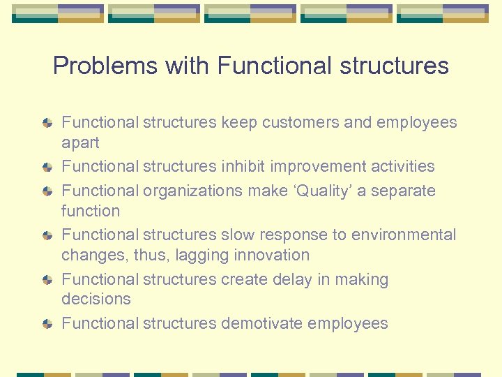 Problems with Functional structures keep customers and employees apart Functional structures inhibit improvement activities
