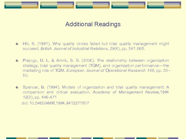 Additional Readings Hill, S. (1991). Why quality circles failed but total quality management might