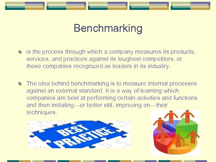 Benchmarking is the process through which a company measures its products, services, and practices