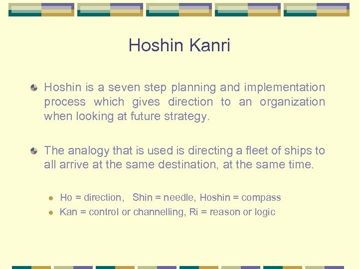 Hoshin Kanri Hoshin is a seven step planning and implementation process which gives direction