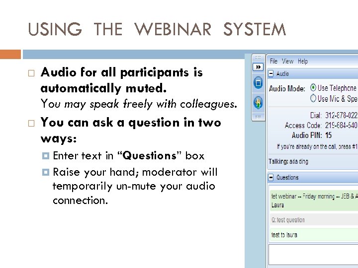 USING THE WEBINAR SYSTEM Audio for all participants is automatically muted. You may speak