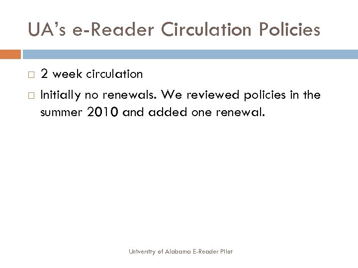 UA’s e-Reader Circulation Policies 2 week circulation Initially no renewals. We reviewed policies in