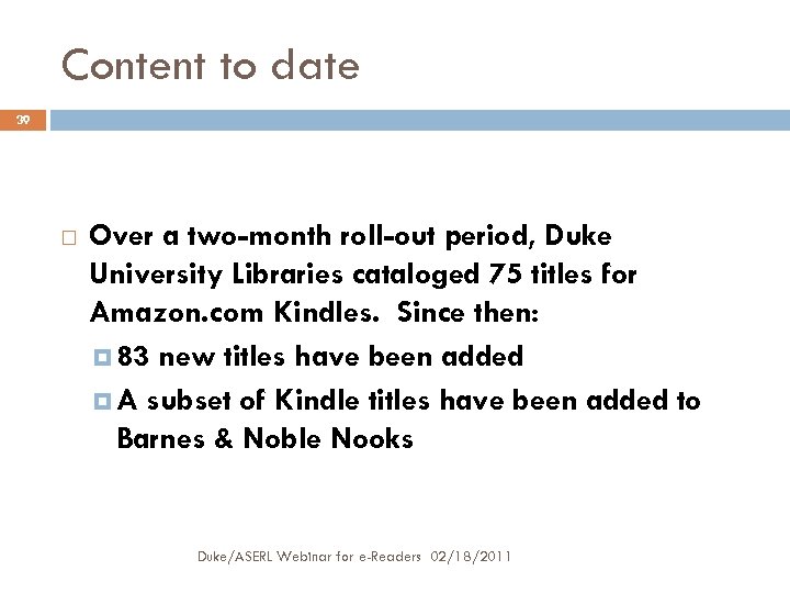 Content to date 39 Over a two-month roll-out period, Duke University Libraries cataloged 75