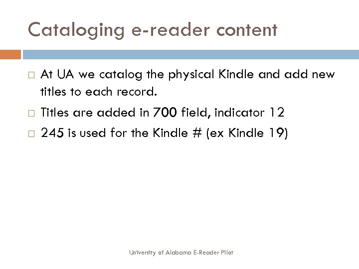 Cataloging e-reader content At UA we catalog the physical Kindle and add new titles