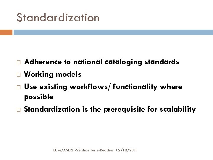 Standardization Adherence to national cataloging standards Working models Use existing workflows/ functionality where possible